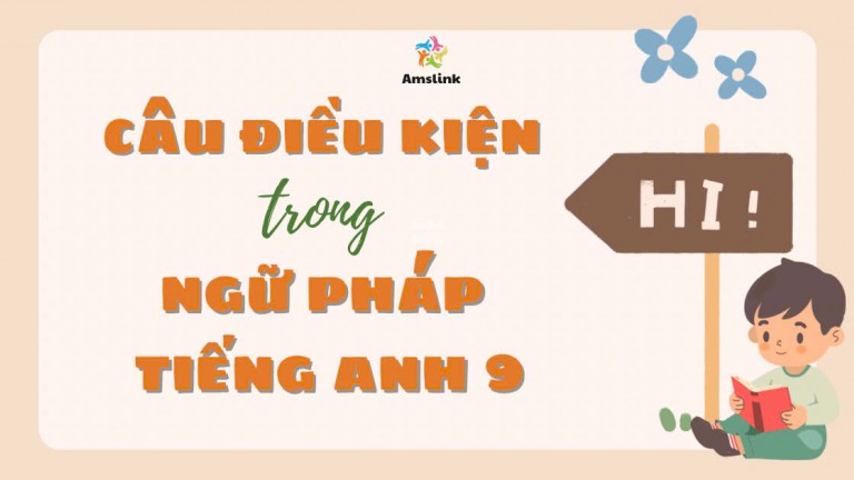 TẤT TẦN TẬT VỀ CÂU ĐIỀU KIỆN TRONG NGỮ PHÁP TIẾNG ANH 9 